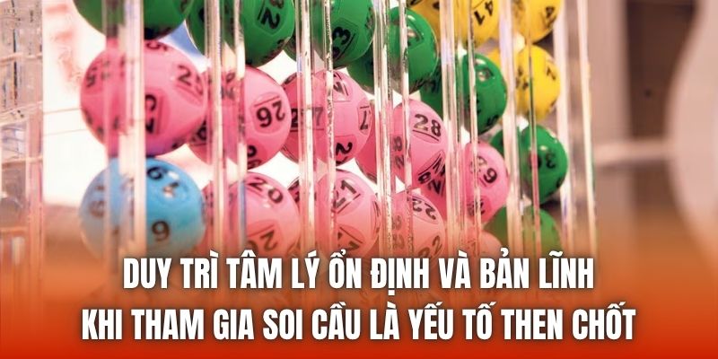 Duy trì tâm lý ổn định và bản lĩnh khi tham gia soi cầu là yếu tố then chốt