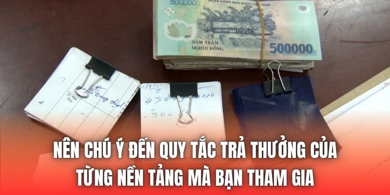 Nên chú ý đến quy tắc trả thưởng của từng nền tảng mà bạn tham gia